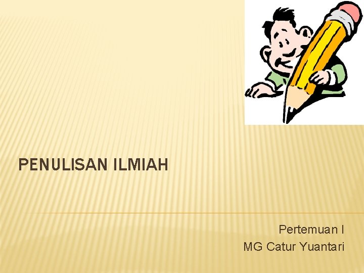 PENULISAN ILMIAH Pertemuan I MG Catur Yuantari 