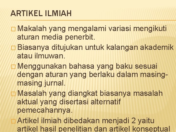 ARTIKEL ILMIAH � Makalah yang mengalami variasi mengikuti aturan media penerbit. � Biasanya ditujukan