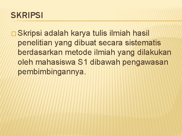 SKRIPSI � Skripsi adalah karya tulis ilmiah hasil penelitian yang dibuat secara sistematis berdasarkan
