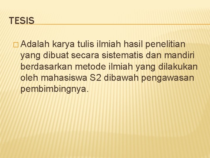 TESIS � Adalah karya tulis ilmiah hasil penelitian yang dibuat secara sistematis dan mandiri
