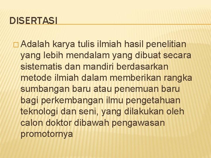 DISERTASI � Adalah karya tulis ilmiah hasil penelitian yang lebih mendalam yang dibuat secara