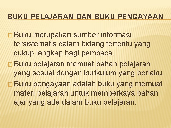 BUKU PELAJARAN DAN BUKU PENGAYAAN � Buku merupakan sumber informasi tersistematis dalam bidang tertentu