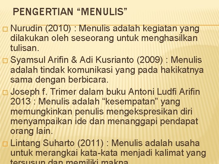 PENGERTIAN “MENULIS” � Nurudin (2010) : Menulis adalah kegiatan yang dilakukan oleh seseorang untuk