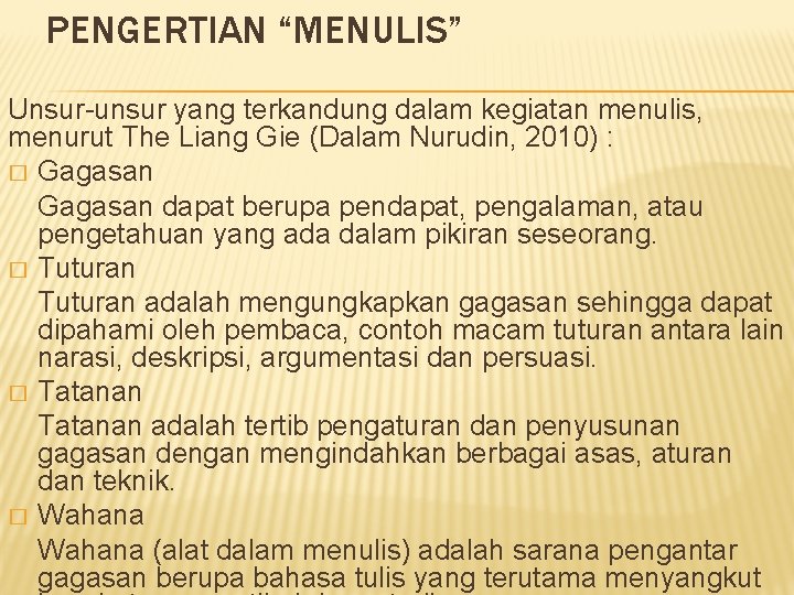 PENGERTIAN “MENULIS” Unsur-unsur yang terkandung dalam kegiatan menulis, menurut The Liang Gie (Dalam Nurudin,