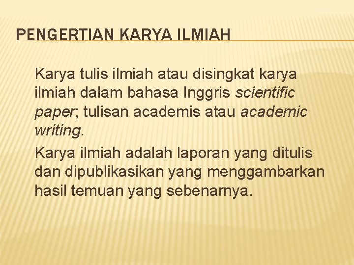 PENGERTIAN KARYA ILMIAH Karya tulis ilmiah atau disingkat karya ilmiah dalam bahasa Inggris scientific