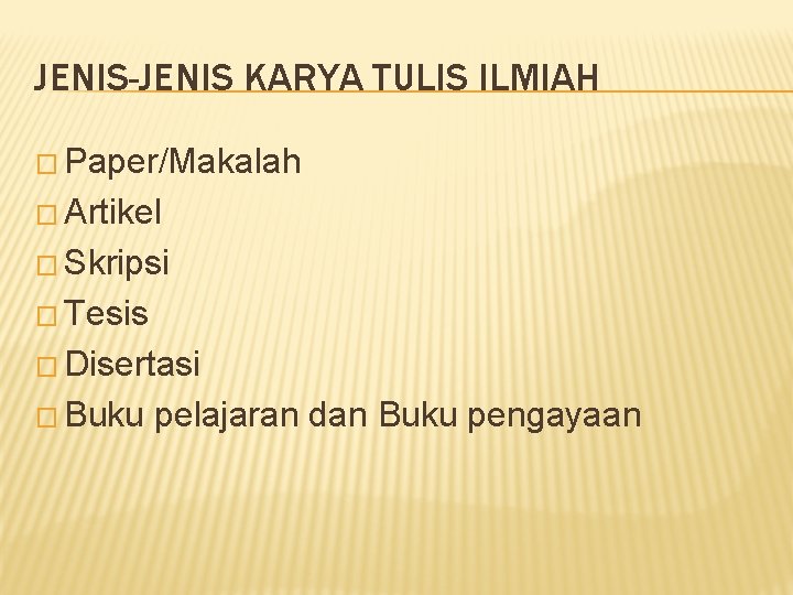 JENIS-JENIS KARYA TULIS ILMIAH � Paper/Makalah � Artikel � Skripsi � Tesis � Disertasi