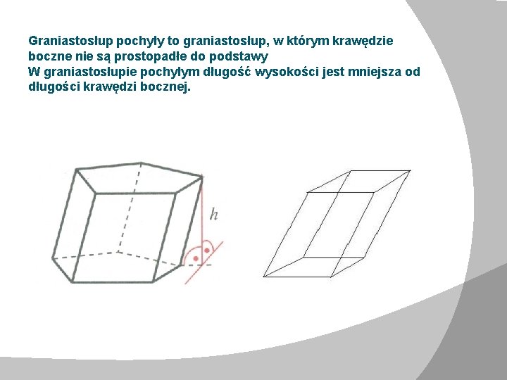 Graniastosłup pochyły to graniastosłup, w którym krawędzie boczne nie są prostopadłe do podstawy W Graniastosłup pochyły to graniastosłup, w którym krawędzie boczne nie są prostopadłe do podstawy W
