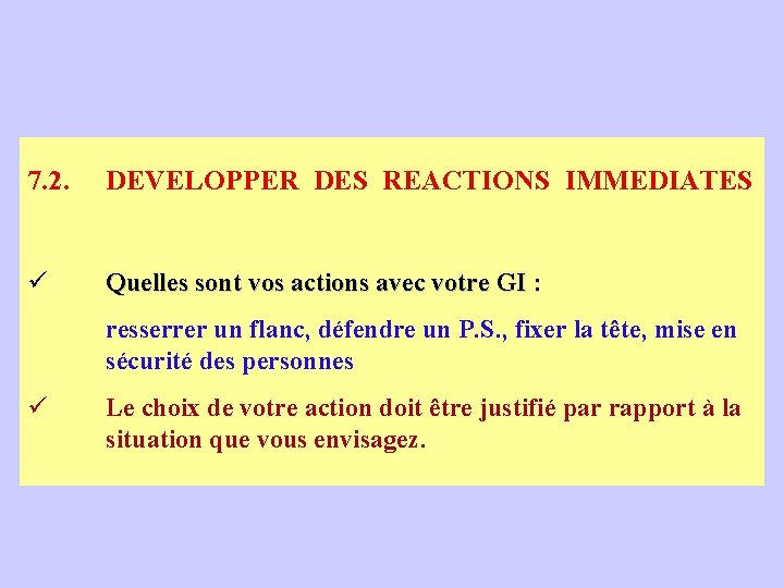 7. 2. DEVELOPPER DES REACTIONS IMMEDIATES ü Quelles sont vos actions avec votre GI