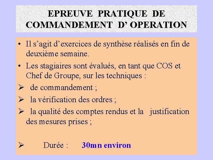 EPREUVE PRATIQUE DE COMMANDEMENT D’ OPERATION • Il s’agit d’exercices de synthèse réalisés en
