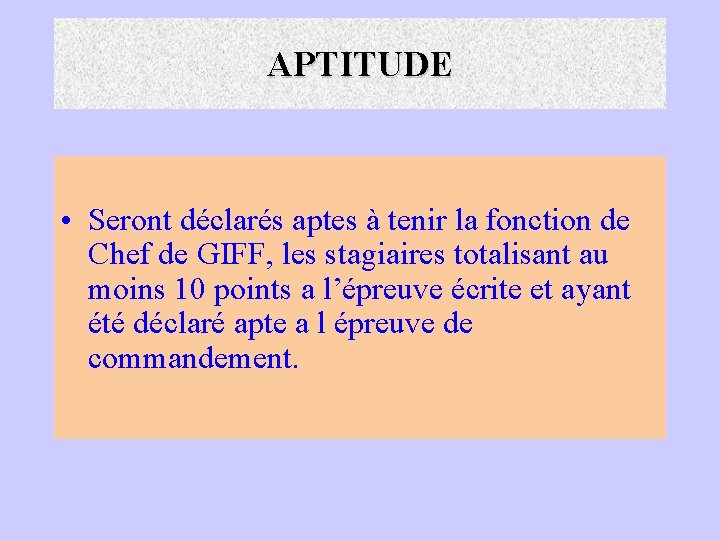 APTITUDE • Seront déclarés aptes à tenir la fonction de Chef de GIFF, les