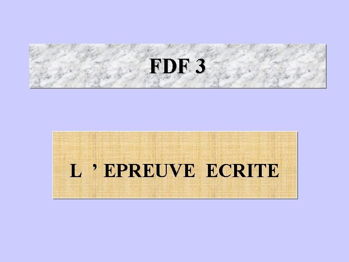 FDF 3 L ’ EPREUVE ECRITE 