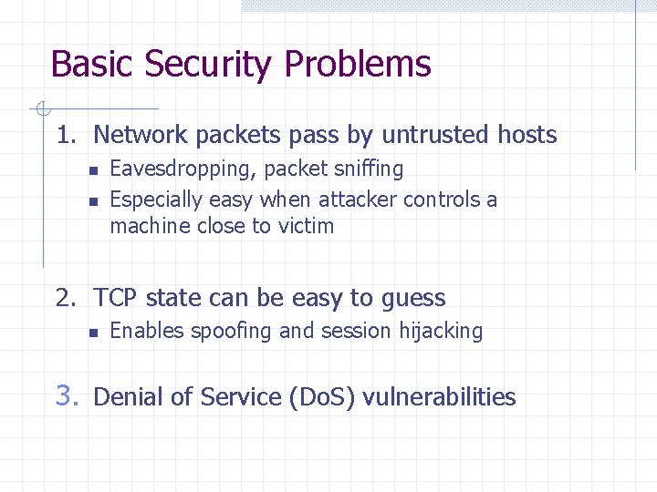 Basic Security Problems 1. Network packets pass by untrusted hosts n n Eavesdropping, packet Basic Security Problems 1. Network packets pass by untrusted hosts n n Eavesdropping, packet
