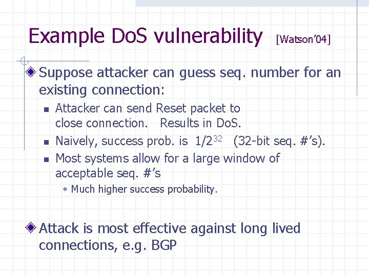 Example Do. S vulnerability [Watson’ 04] Suppose attacker can guess seq. number for an