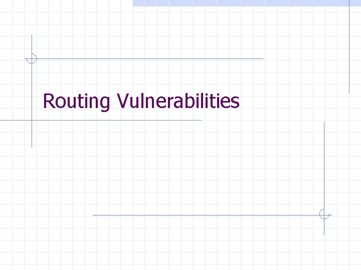 Routing Vulnerabilities Routing Vulnerabilities