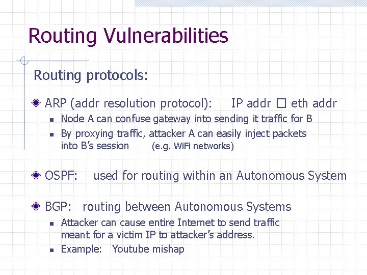 Routing Vulnerabilities Routing protocols: ARP (addr resolution protocol): n n IP addr � eth Routing Vulnerabilities Routing protocols: ARP (addr resolution protocol): n n IP addr � eth