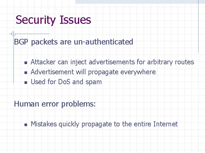 Security Issues BGP packets are un-authenticated n n n Attacker can inject advertisements for Security Issues BGP packets are un-authenticated n n n Attacker can inject advertisements for