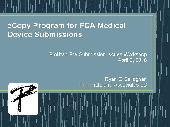 e. Copy Program for FDA Medical Device Submissions Bio. Utah Pre-Submission Issues Workshop April