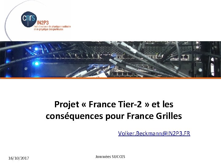 Projet « France Tier-2 » et les conséquences pour France Grilles Volker. Beckmann@IN 2