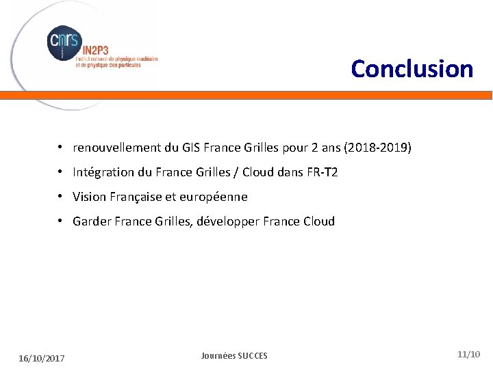 Conclusion • renouvellement du GIS France Grilles pour 2 ans (2018 -2019) • Intégration