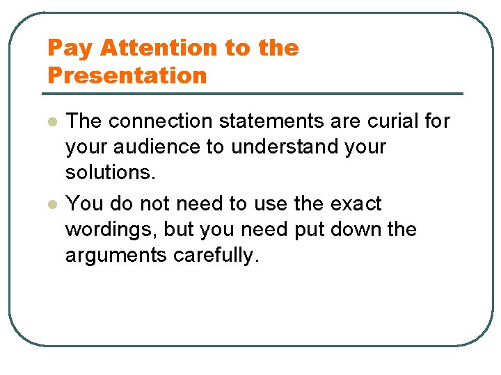 Pay Attention to the Presentation l l The connection statements are curial for your