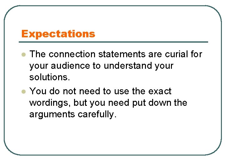Expectations l l The connection statements are curial for your audience to understand your