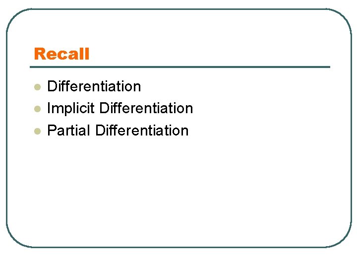 Recall l Differentiation Implicit Differentiation Partial Differentiation 