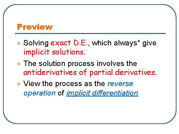 Preview l l l Solving exact D. E. , which always* give implicit solutions.