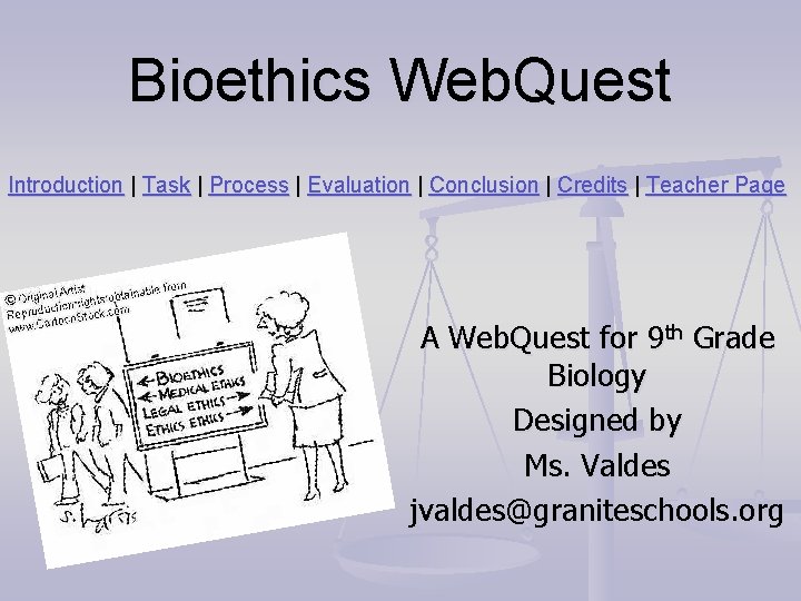 Bioethics Web. Quest Introduction | Task | Process | Evaluation | Conclusion | Credits