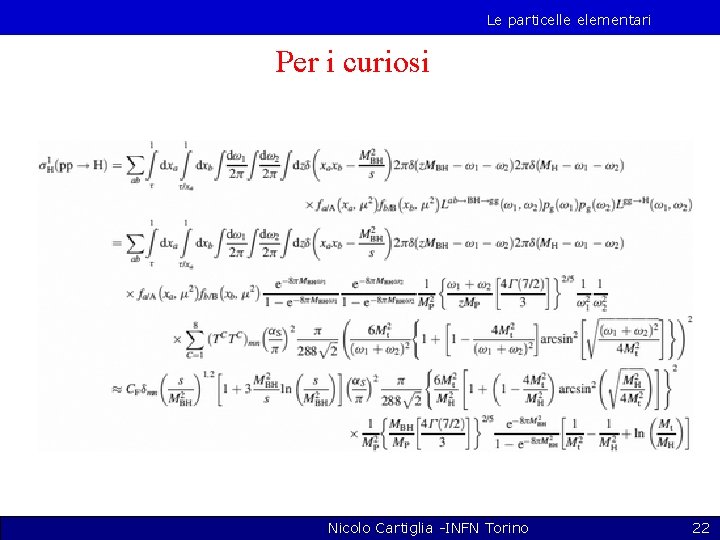 Le particelle elementari Per i curiosi Nicolo Cartiglia -INFN Torino 22 