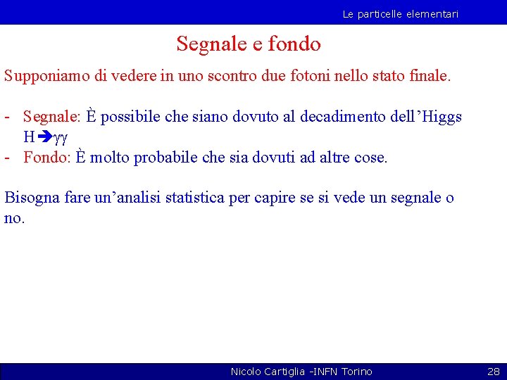 Le particelle elementari Segnale e fondo Supponiamo di vedere in uno scontro due fotoni