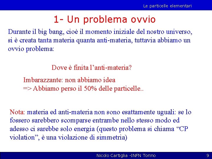 Le particelle elementari 1 - Un problema ovvio Durante il big bang, cioè il