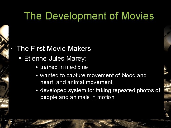The Development of Movies • The First Movie Makers § Etienne-Jules Marey: • trained