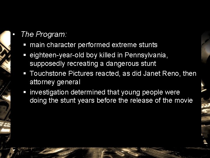  • The Program: § main character performed extreme stunts § eighteen-year-old boy killed