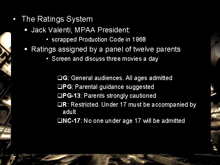  • The Ratings System § Jack Valenti, MPAA President: • scrapped Production Code