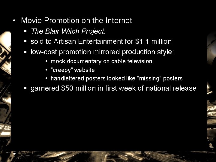  • Movie Promotion on the Internet § The Blair Witch Project: § sold