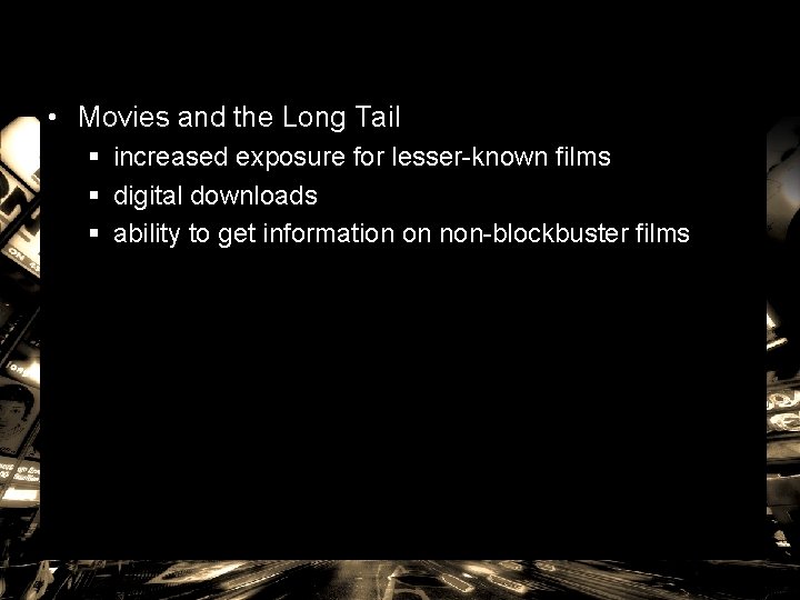  • Movies and the Long Tail § increased exposure for lesser-known films §