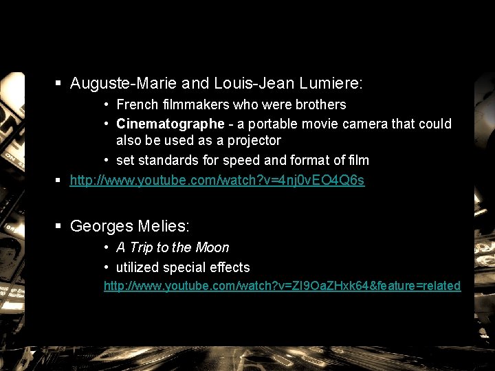 § Auguste-Marie and Louis-Jean Lumiere: • French filmmakers who were brothers • Cinematographe -