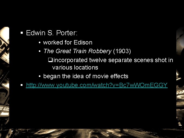 § Edwin S. Porter: • worked for Edison • The Great Train Robbery (1903)