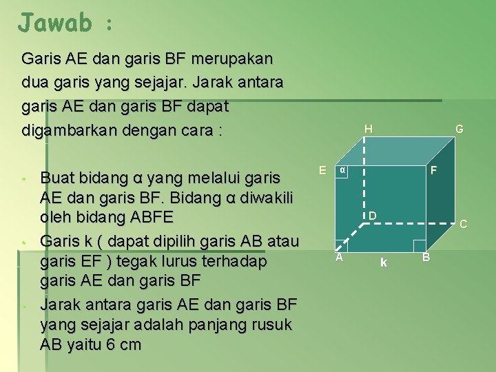 Jawab : Garis AE dan garis BF merupakan dua garis yang sejajar. Jarak antara