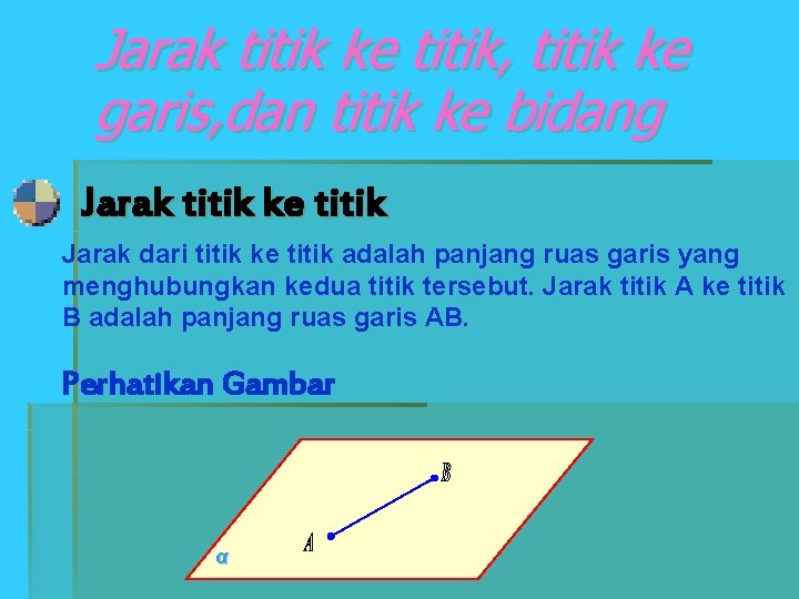 Jarak titik ke titik, titik ke garis, dan titik ke bidang Jarak titik ke