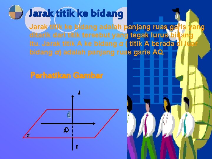 Jarak titik ke bidang adalah panjang ruas garis yang ditarik dari titik tersebut yang