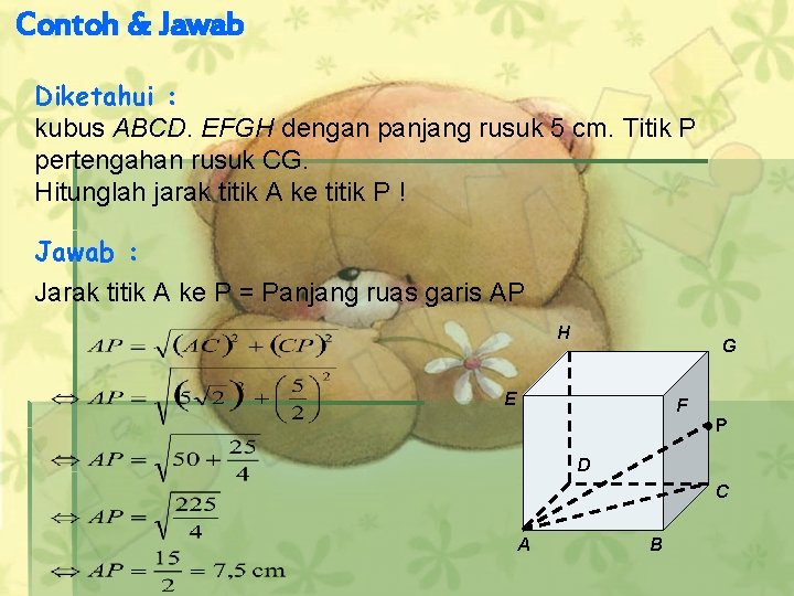 Contoh & Jawab Diketahui : kubus ABCD. EFGH dengan panjang rusuk 5 cm. Titik