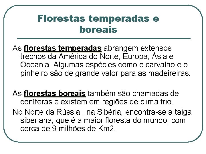 Florestas temperadas e boreais As florestas temperadas abrangem extensos trechos da América do Norte,