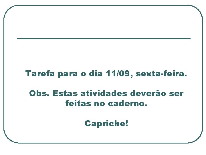 Tarefa para o dia 11/09, sexta-feira. Obs. Estas atividades deverão ser feitas no caderno.