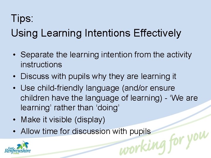 Tips: Using Learning Intentions Effectively • Separate the learning intention from the activity instructions