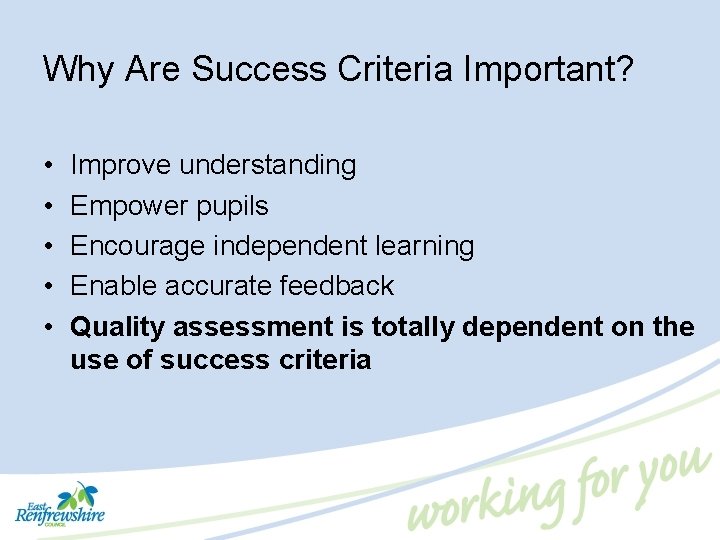 Why Are Success Criteria Important? • • • Improve understanding Empower pupils Encourage independent