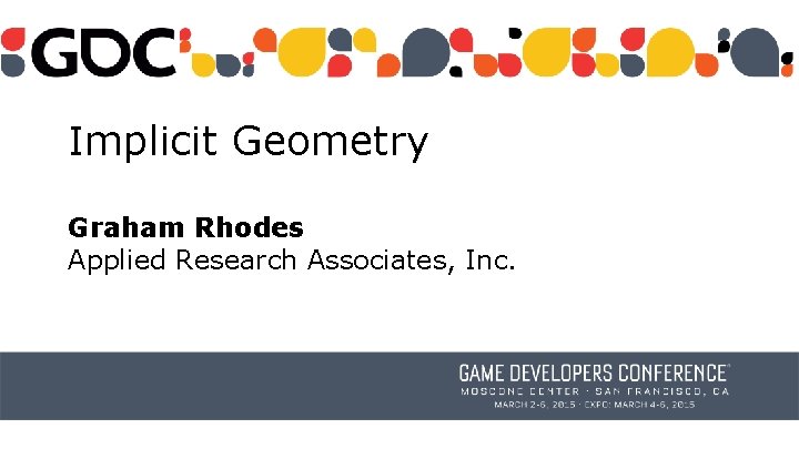 Implicit Geometry Graham Rhodes Applied Research Associates, Inc. 