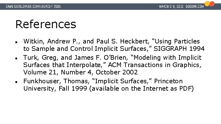 References ● ● ● Witkin, Andrew P. , and Paul S. Heckbert, “Using Particles
