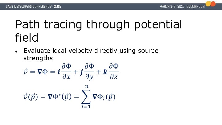 Path tracing through potential field ● Evaluate local velocity directly using source strengths 
