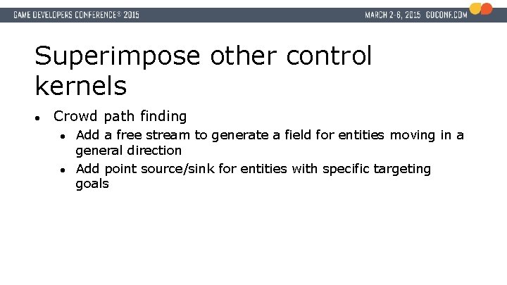 Superimpose other control kernels ● Crowd path finding ● ● Add a free stream